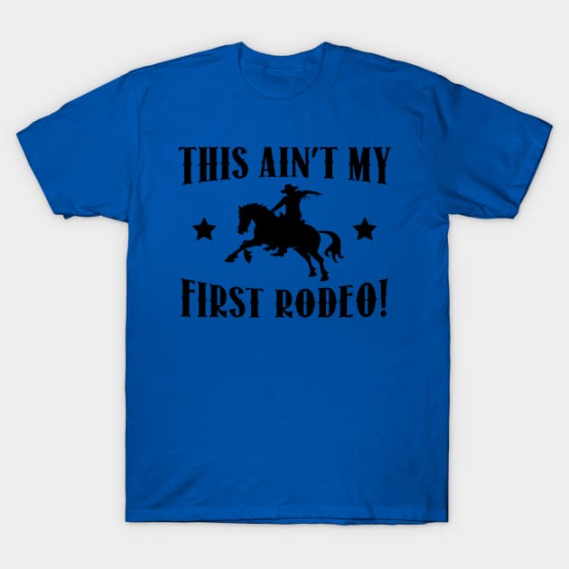 this ain't my first rodeo 2 T-Shirt by gwynethhelga